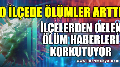 O İLÇEDE ÖLÜMLER ARTTI