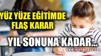 YÜZ YÜZE EĞİTİMDE FLAŞ KARAR!