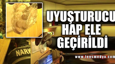 UYUŞTURUCU HAP ELE GEÇİRİLDİ