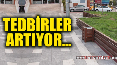 TEDBİRLER ARTIYOR!