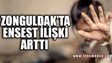 "ZONGULDAK'TA ENSEST İLİŞKİ ARTTI"