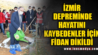 İZMİR DEPREMİNDE HAYATINI KAYBEDENLER İÇİN FİDAN DİKİLDİ