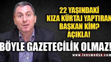 BÖYLE GAZETECİLİK OLMAZ!