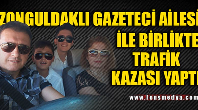 ZONGULDAKLI GAZETECİ TRAFİK KAZASI YAPTI