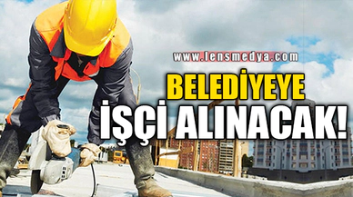 BELEDİYEYE İŞÇİ ALINACAK