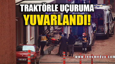 TRAKTÖRLE UÇURUMA YUVARLANDI!