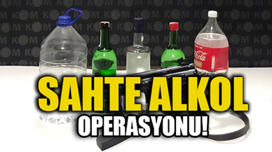 SAHTE ALKOL OPERASYONU