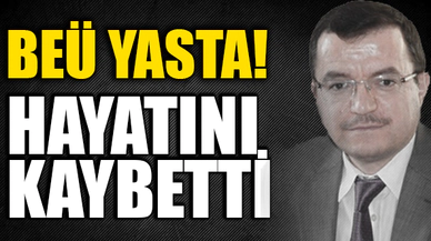 BEÜ YASTA! HAYATINI KAYBETTİ