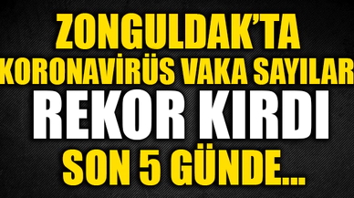 ZONGULDAK'TA KORONAVİRÜS VAKA SAYILARI REKOR KIRDI!