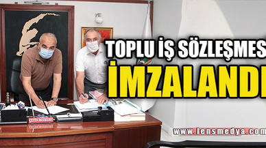 TOPLU İŞ SÖZLEŞMESİ İMZALANDI