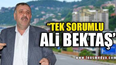 "TEK SORUMLU ALİ BEKTAŞ"