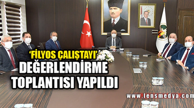 'FİLYOS ÇALIŞTAYI' DEĞERLENDİRME TOPLANTISI YAPILDI