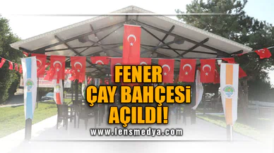 FENER ÇAY BAHÇESİ AÇILDI!