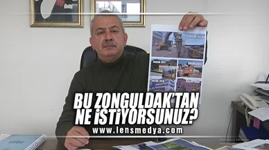 BU ZONGULDAK'TAN NE İSTİYORSUNUZ?