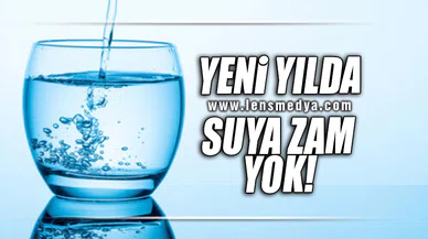 YENİ YILDA SUYA ZAM YOK!