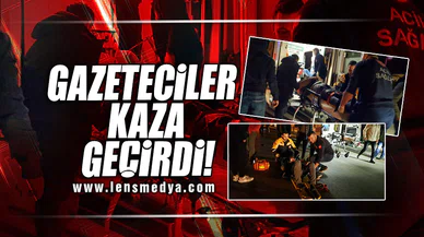 GAZETECİLER KAZA GEÇİRDİ!