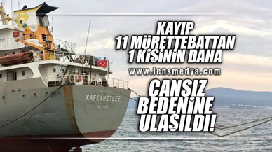 KAYIP 11 MÜRETTEBATTAN 1 KİŞİNİN DAHA CANSIZ BEDENİNE ULAŞILDI!