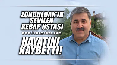 ZONGULDAK'IN SEVİLEN KEBAP USTASI HAYATINI KAYBETTİ