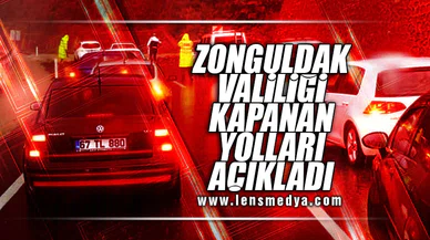 ZONGULDAK VALİLİĞİ KAPANAN YOLLARI AÇIKLADI!