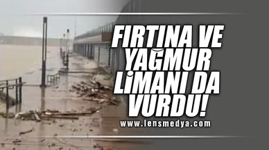FIRTINA VE SAĞANAK YAĞIŞ LİMANI DA VURDU!
