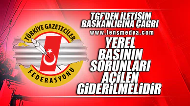 YEREL BASININ SORUNLARI ACİLEN GİDERİLMELİDİR