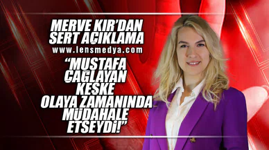 "MUSTAFA ÇAĞLAYAN OLAYA KEŞKE ZAMANINDA MÜDAHALE ETSEYDİ"