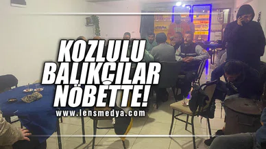 KOZLULU BALIKÇILAR NÖBETTE!