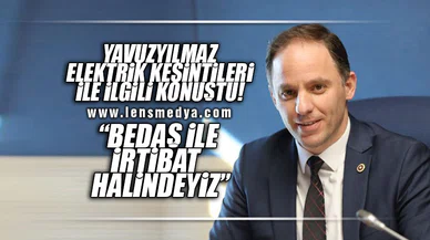 "BEDAŞ İLE İLETİŞİM HALİNDEYİZ"