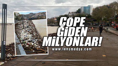 ÇÖPE GİDEN MİLYONLAR!