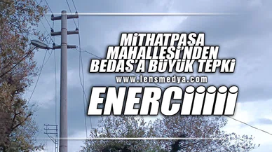 BEDAŞ'A BÜYÜK TEPKİ... ENERCİİİİİİİİİİİİİİİ