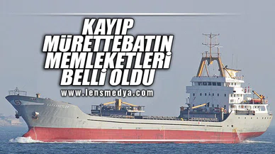 KAYIP MÜRETTEBATIN MEMLEKETLERİ BELLİ OLDU!