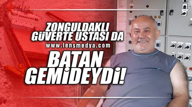 ZONGULDAKLI GÜVERTE USTASI DA BATAN GEMİDEYDİ!
