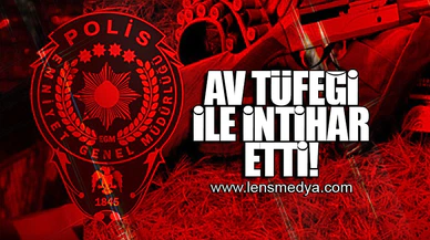 AV TÜFEĞİ İLE İNTİHAR ETTİ!