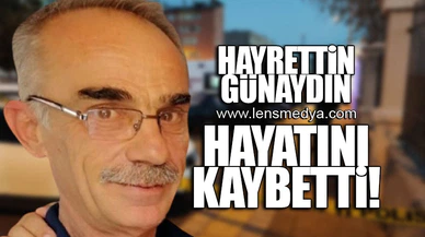 HAYRETTİN GÜNAYDIN HAYATINI KAYBETTİ!