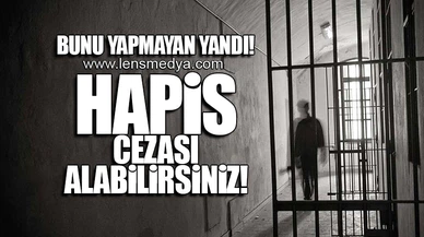 BUNU YAPMAYAN YANDI! HAPİS CEZASI ALABİLİRSİNİZ!