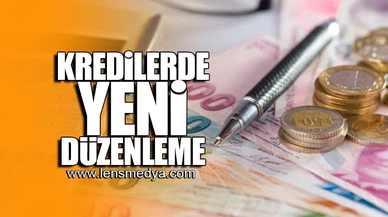 KREDİLERDE YENİ DÜZENLEME!