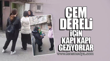 CEM DERELİ İÇİN KAPI KAPI GEZİYORLAR!