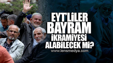 EYT'LİLER BAYRAM İKRAMİYESİ ALABİLECEK Mİ?