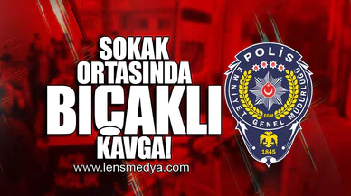SOKAK ORTASINDA BIÇAKLI KAVGA!
