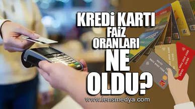 KREDİ KARTI FAİZ ORANLARI NE OLDU?