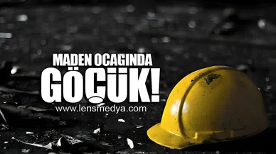 MADEN OCAĞINDA GÖÇÜK!