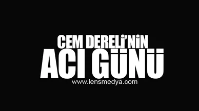 CEM DERELİ'NİN ACI GÜNÜ!