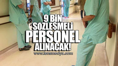 9 BİN SÖZLEŞMELİ PERSONEL ALINACAK!