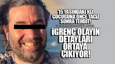 15 YAŞINDAKİKIZ ÇOCUĞUNA ÖNCE TACİZ SONRA TEHDİT!