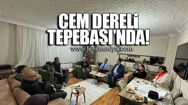 CEM DERELİ TEPEBAŞI'NDA EV ZİYARETİNDE BULUNDU!