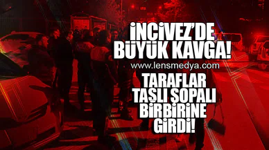 İNCİVEZ'DE BÜYÜK KAVGA!