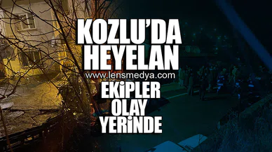 KOZLU'DA HEYELAN... EKİPLER OLAY YERİNDE!