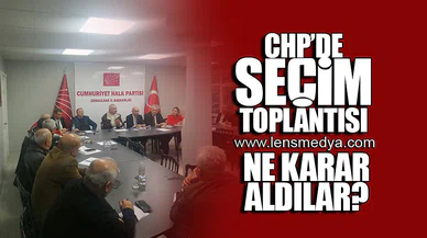 CHP'DE SEÇİM TOPLANTISI!