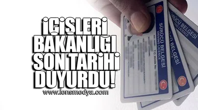 İÇİŞLERİ BAKANLIĞI SON TARİHİ DUYURDU!