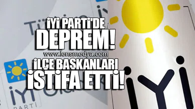 İYİ PARTİ'DE DEPREM! İLÇE BAŞKANLARI İSTİFA ETTİ!